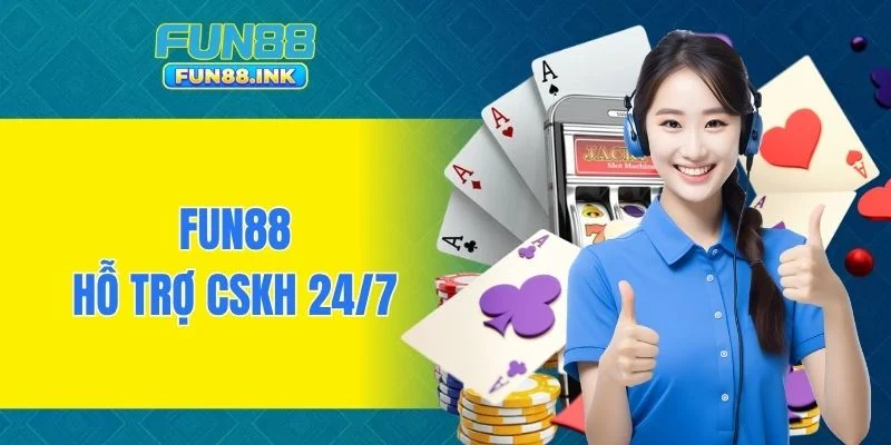 FUN88 hỗ trợ CSKH 24/7