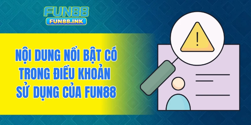 Nội dung nổi bật có trong điều khoản sử dụng của FUN88