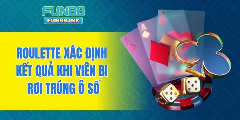 Roulette xác định kết quả khi viên bi rơi trúng ô số